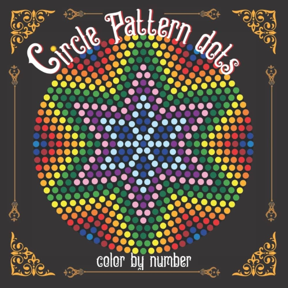 Circle Pattern Dots Color By Number Coloring Book For Kids Teens And Adults For Stress Relief And Relaxation Rolling Jennifer 9798841180630 Amazon Books
